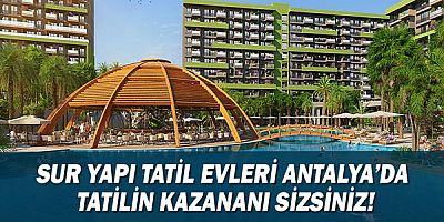 Sur Yapı Tatil Evleri Antalya’da Tatilin Kazananı Sizsiniz!