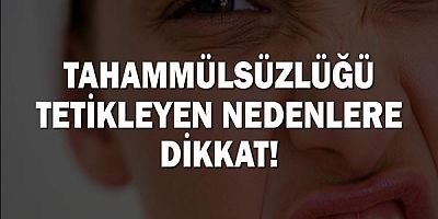 Tahammülsüzlüğü tetikleyen nedenlere dikkat!