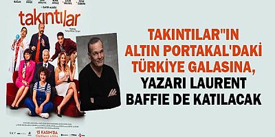 Takıntılar'ın Altın Portakal'daki galasına yazarı Laurent Baffie de katılacak!
