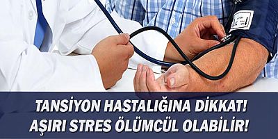 Tansiyon Hastalığına Dikkat! Aşırı Stres Ölümcül Olabilir! 