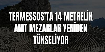 Termessos’ta 14 Metrelik Anıt Mezarlar Yeniden Yükseliyor