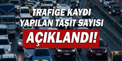 Trafiğe kaydı yapılan taşıt sayısı bir önceki aya göre %12,2 azaldı!