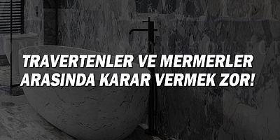 Travertenler ve Mermerler Arasında Karar Vermek Zor!
