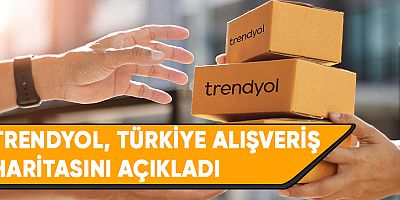 Trendyol, Türkiye alışveriş haritasını açıkladı