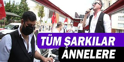 Tüm şarkılar annelere!