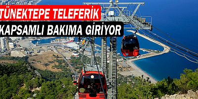 Tünektepe Teleferik kapsamlı bakıma giriyor