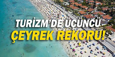 Turizmde üçüncü çeyrek rekoru!