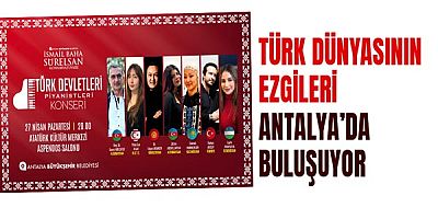 Türk dünyasının ezgileri Antalya’da buluşuyor