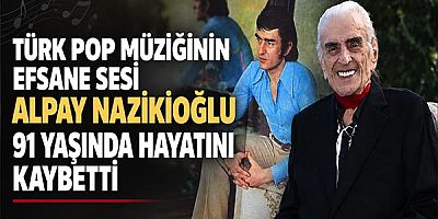 Türk Pop Müziğinin Efsane Sesi Alpay Nazikioğlu 91 Yaşında Hayatını Kaybetti