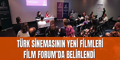 Türk sinemasının yeni filmleri ‘Film Forum’da belirlendi 