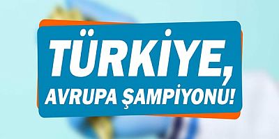 Türkiye, Avrupa Şampiyonu!