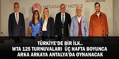 Türkiye’de Bir İlk.. WTA 125 Turnuvaları Üç Hafta Boyunca  Arka Arkaya Antalya’da Oynanacak