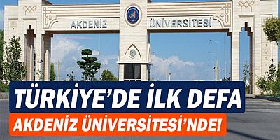 Türkiye’de İlk Defa Akdeniz Üniversitesi’nde!