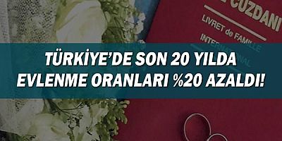 Türkiye’de son 20 yılda evlenme oranları %20 azaldı