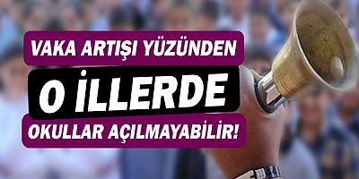 Türkiye'deki 5 ilde vaka artışı sebebi ile okulların açılmaması gündemde!