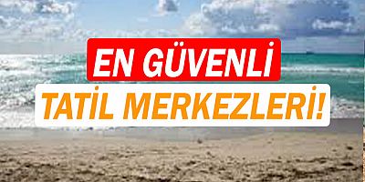 Türkiye en güvenli tatil merkezi oldu.