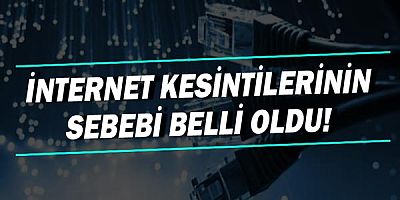 Türkiye genelindeki internet kesintisinin sebebi 