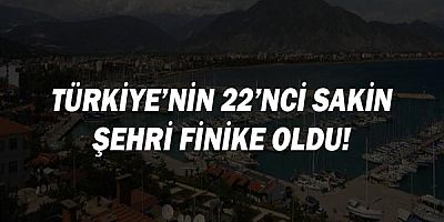 Türkiye’nin 22’nci Sakin Şehri Finike oldu