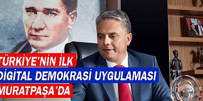 Türkiye’nin ilk dijital demokrasi uygulaması Muratpaşa’da
