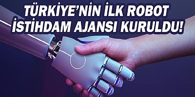 Türkiye’nin ilk robot istihdamı ajansı kuruldu