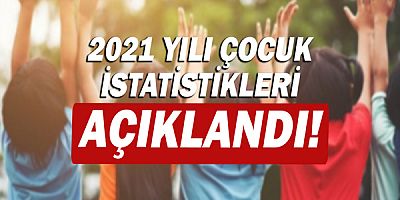 Türkiye nüfusunun yüzde 26,9'unu çocuk nüfus oluşturdu!
