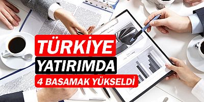 Türkiye, uluslararası yatırımda 4 basamak yükseldi!
