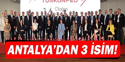 Türkonfed yönetimine Antalya'dan 3 isim!