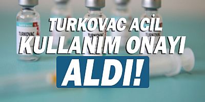 TURKOVAC için acil kullanım izni resmen çıktı!