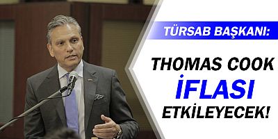 TÜRSAB Başkanı  Bağlıkaya'dan 'Thomas Cook' açıklaması...