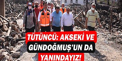 Tütüncü: Akseki ve Gündoğmuş’un da yanındayız