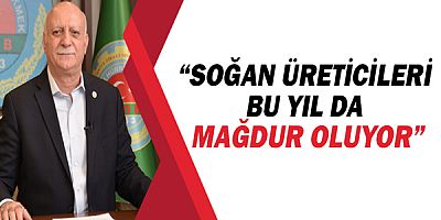 TZOB Genel Başkanı Bayraktar: “Soğan üreticileri bu yıl da mağdur oluyor”
