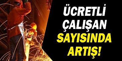 Ücretli çalışan sayısı yıllık %7,5 arttı!