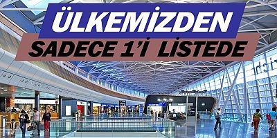 Ülkemizden sadece 1 havalimanı dereceye girdi.