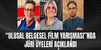 “ULUSAL BELGESEL FİLM YARIŞMASI”nda jüri üyeleri açıklandı