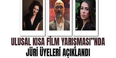 Ulusal Kısa Film Yarışması”nda jüri üyeleri açıklandı