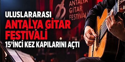 Uluslararası Antalya Gitar Festivali 15’inci kez kapılarını açtı