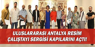 Uluslararası Antalya Resim Çalıştayı Sergisi kapılarını açtı.