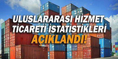 Uluslararası Hizmet Ticareti İstatistikleri açıklandı!