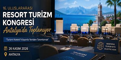 Uluslararası Resort Turizm Kongresi Antalya’da Toplanıyor