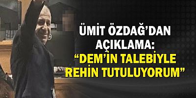Ümit Özdağ’dan Açıklama: “DEM’in Talebiyle Rehin Tutuluyorum”