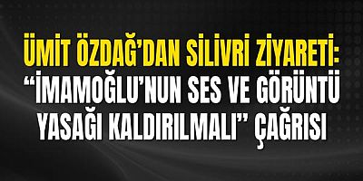 Ümit Özdağ’dan Silivri Ziyareti: “İmamoğlu’nun Ses ve Görüntü Yasağı Kaldırılmalı” Çağrısı