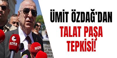Ümit Özdağ’dan Talat Paşa Tepkisi!