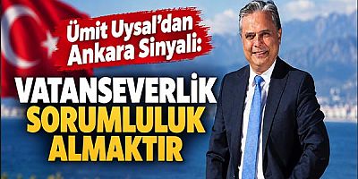 Ümit Uysal'dan Ankara Sinyali: 