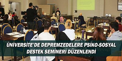 Üniversite’de depremzedelere psiko-sosyal destek semineri düzenlendi