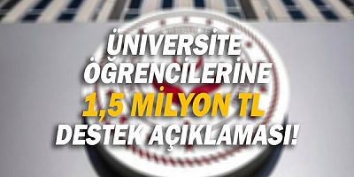 Üniversite  öğrencilerine 1,5 milyon tl  destek açıklaması!