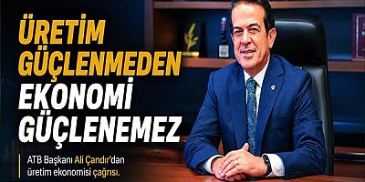 Üretim güçlenmeden ekonomi güçlenemez