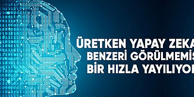 Üretken yapay zeka benzeri görülmemiş bir hızla yayılıyor