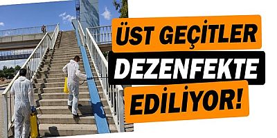 Üst geçitler dezenfekte ediliyor