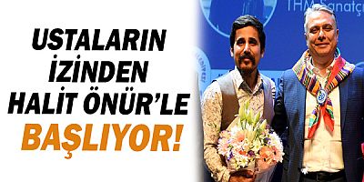 Ustaların İzinden Halit Önür’le başlıyor!