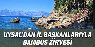 Uysal’dan il başkanlarıyla Bambus zirvesi